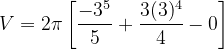 \dpi{120} V=2\pi \left [ \frac{-3^{5}}{5}+\frac{3(3)^{4}}{4}-0 \right ]